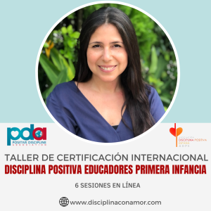 Certificación Disciplina Positiva Educadores en la primera infancia  MODALIDAD EN LÍNEA Latinoamerica